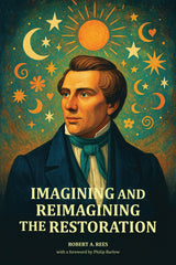 Imagining and Reimagining the Restoration - Greg Kofford Books