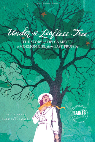 Under a Leafless Tree: The Story of Helga Meyer, a Mormon Girl from East Prussia