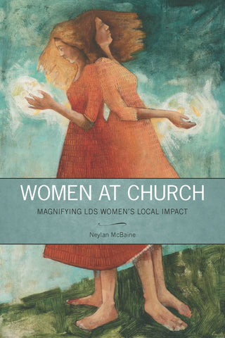Women at Church: Magnifying LDS Women’s Local Impact