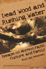 Dead Wood and Rushing Water: Essays on Mormon Faith, Culture, and Family