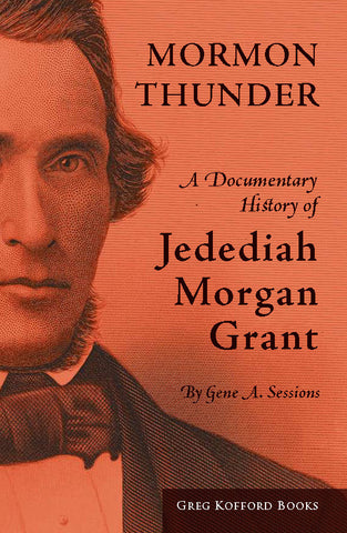 Mormon Thunder: A Documentary History of Jedediah Morgan Grant, 2nd ed.