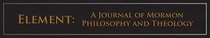 Element: A Journal of Mormon Philosophy and Theology