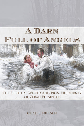 A Barn Full of Angels: The Spiritual World and Pioneer Journey of Zerah Pulsipher