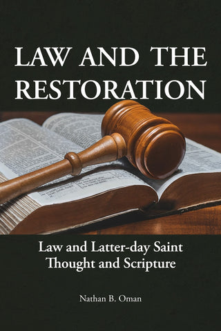 Law and the Restoration: Law and Latter-day Saint Thought and Scripture