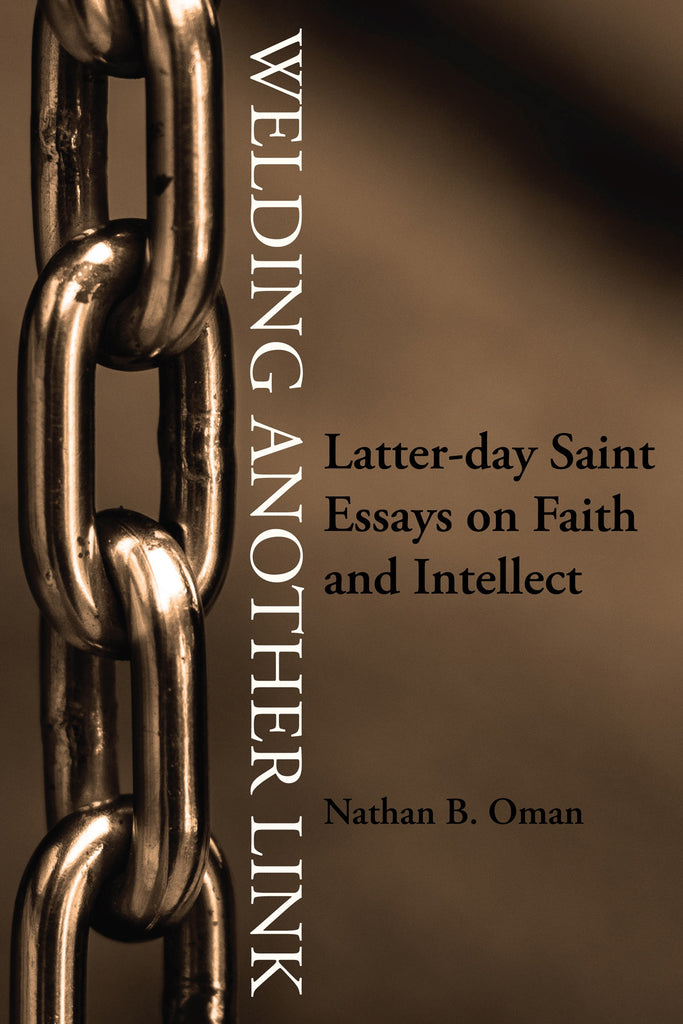 Welding Another Link: Latter-day Saint Essays on Faith and Intellect