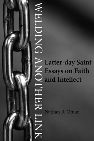 Welding Another Link: Latter-day Saint Essays on Faith and Intellect