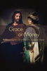 Grace or Money: Rediscovering the Gift of Grace in an Age of Greed