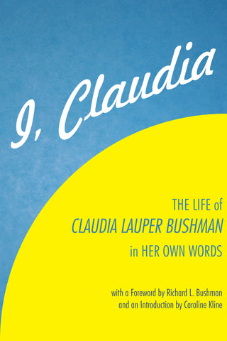 I, Claudia: The Life of Claudia Lauper Bushman in Her Own Words