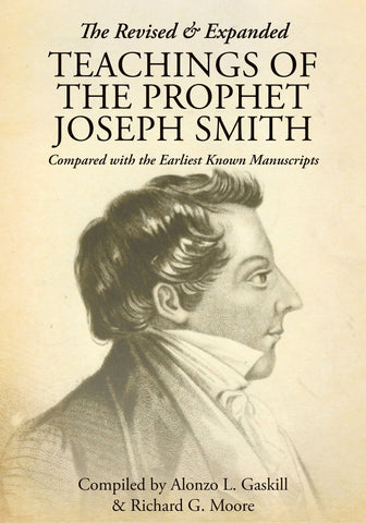 The Revised and Expanded Teachings of the Prophet Joseph Smith: Compared with the Earliest Known Manuscripts