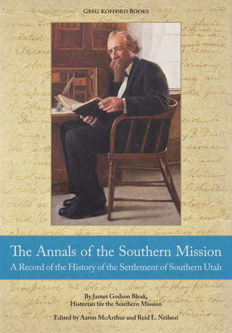The Annals of the Southern Mission:  A Record of the History of the Settlement of Southern Utah
