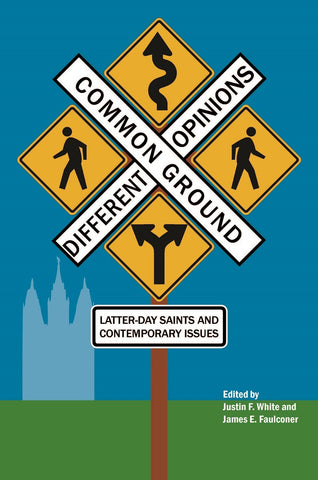 Common Ground—Different Opinions: Latter-day Saints and Contemporary Issues