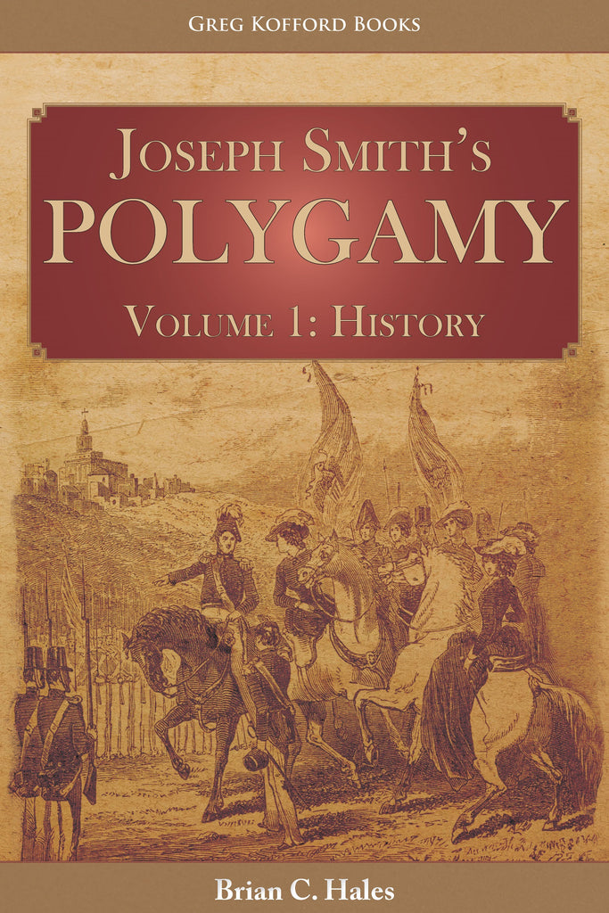 Joseph Smith’s Polygamy, Volume 1: History