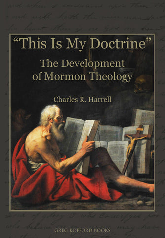 “This Is My Doctrine”: The Development of Mormon Theology