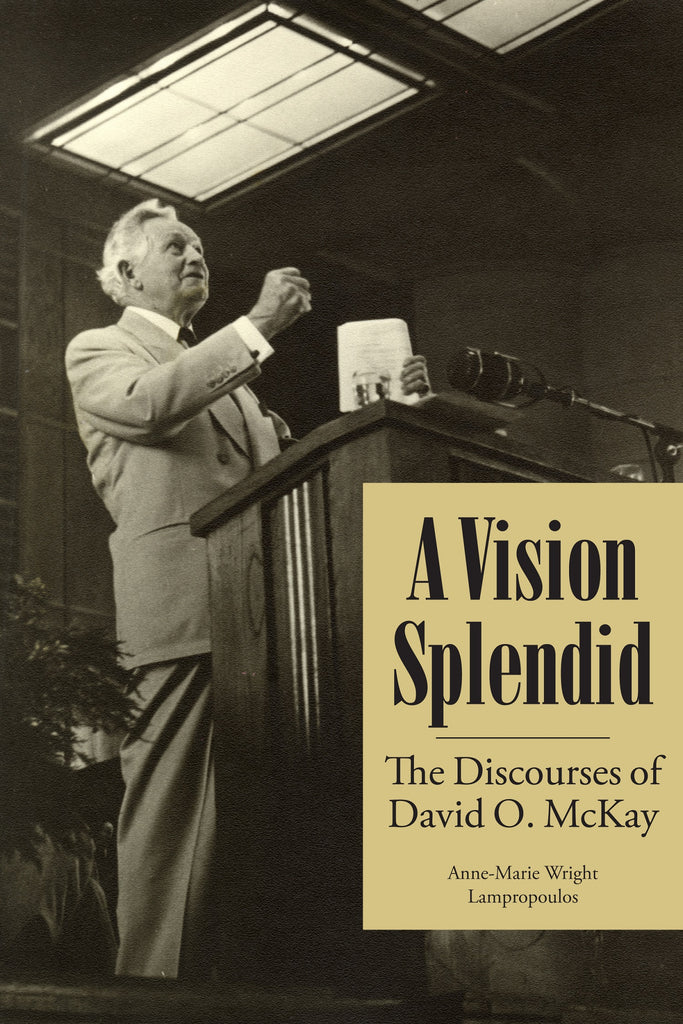 A Vision Splendid: The Discourses of David O. McKay
