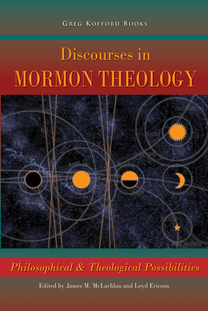 Discourses in Mormon Theology: Philosophical and Theological Possibilities