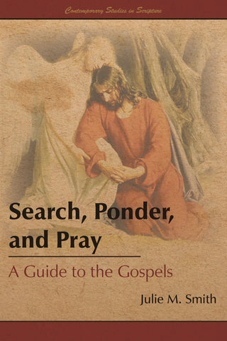 Search, Ponder, and Pray: A Guide to the Gospels