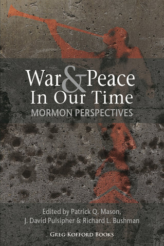 War & Peace in Our Time: Mormon Perspectives