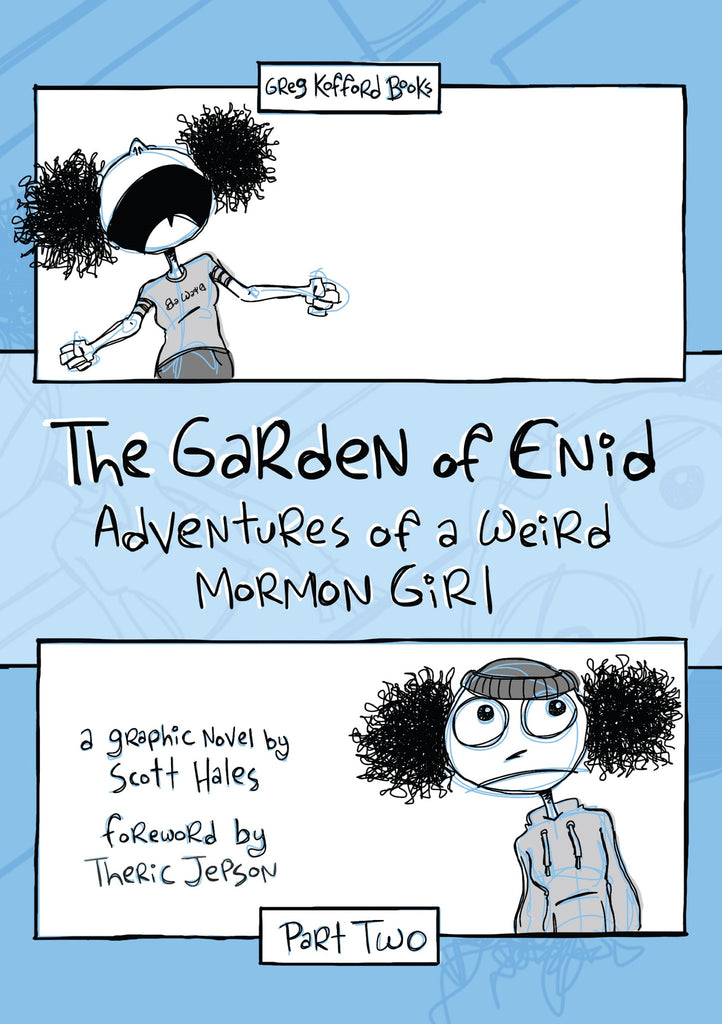The Garden of Enid: Adventures of a Weird Mormon Girl, Part Two